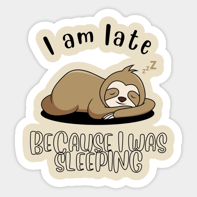 I am late because I was sleeping Sticker by Majkel&Majkel